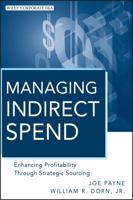 Managing Indirect Spend: Enhancing Profitability Through Strategic Sourcing 0470886889 Book Cover