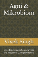 Agni & Mikrobiom: „Eine Brücke zwischen Ayurveda und moderner Darmgesundheit“ (German Edition) B0GHP9XJJS Book Cover