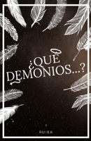 ¿Qué Demonios...?: Ángeles, demonios, humanos y todo lo demás. (Spanish Edition) 1713349175 Book Cover