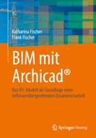 BIM mit Archicad®: Das IFC-Modell als Grundlage einer softwareübergreifenden Zusammenarbeit (German Edition) 3658496703 Book Cover