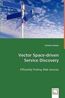 Vector Space-Driven Service Discovery - Efficiently Finding Web Services 3639047834 Book Cover