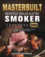 Masterbuilt MB20070210 Analog Electric Smoker Cookbook 2000: Perfect Guide with 2000 Days Quick, Flavorful Recipes to Delight Your Family 1803432667 Book Cover