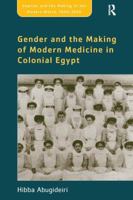 Gender and the Making of Modern Medicine in Colonial Egypt 0754667200 Book Cover