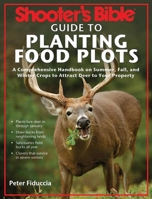 Shooter's Bible Guide to Planting Food Plots: A Comprehensive Handbook on Summer, Fall, and Winter Crops To Attract Deer to Your Property 1620870908 Book Cover