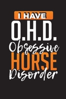 I Have O.H.D. Obsession Horse Disorder: Horse Riding Notes and Journal - 6x 9 120 Blank Lined Pages Diary Notebook - Funny Horses Composition Notepad - Cute Gift Idea For Horse Lovers 170995938X Book Cover