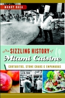 The Sizzling History of Miami Cuisine: Cortaditos, Stone Crabs and Empanadas (American Palate) 1609499018 Book Cover