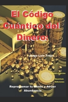 El Código Cuántico del Dinero:: Reprogramar tu Mente y Atraer Abundancia (Spanish Edition) B0F1TV24ZW Book Cover