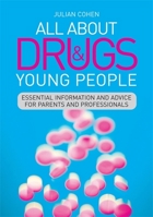 All About Drugs and Young People: Essential Information and Advice for Parents and Professionals 1849054274 Book Cover