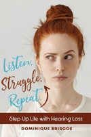 Listen. Struggle. Repeat: Step Up Life with Hearing Loss B0B5KV7CJY Book Cover