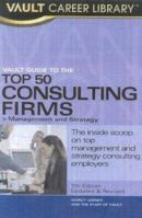 Vault Guide to the Top 50 Consulting Firms 1581314221 Book Cover
