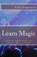 Learn Magic: Tricks and Gags to Fool, Amuse & Entertain Family and Friends 1470053640 Book Cover