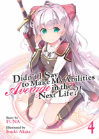 Didn't I Say to Make My Abilities Average in the Next Life?! (Light Novel) Vol. 4 1626929378 Book Cover
