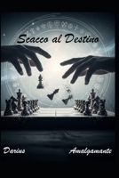 Scacco al Destino: l'arte segreta di leggere il futuro con la scacchiera (Italian Edition) B0FKG25WVC Book Cover