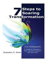 Live Unstoppable 7 Steps To Soaring Transformation: A Guide To Transform Your Life and Create A Life You Love 1533302804 Book Cover
