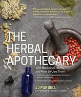The Herbal Apothecary: 100 Medicinal Herbs and How to Use Them 1604695676 Book Cover
