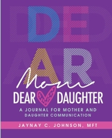 Dear Mom, Dear Daughter: A journal for mother and daughter commuincation 0998957623 Book Cover