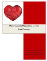 Mentoring With Motivational Speaker Angel Ferguson 197581391X Book Cover