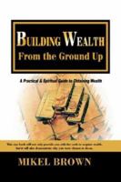 Building Wealth from the Ground Up 1930388063 Book Cover