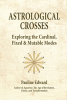 Astrological Crosses: Exploring the Cardinal, Fixed & Mutable Modes 0986890979 Book Cover
