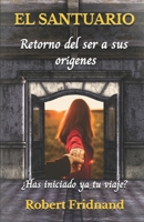 El Santuario : Retorno Del Ser a Sus Or?genes 1736005804 Book Cover