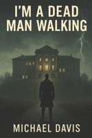 I’m A Dead Man Walking B0F3VL2SDJ Book Cover