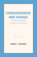 Consciousness and Change: Symbolic Anthropology in Evolutionary Perspective 1469665999 Book Cover