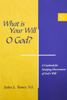 What Is Your Will, O God?: A Casebook for Studying Discernment of God's Will (Series 4--Original Studies, Composed in English) 188081014X Book Cover