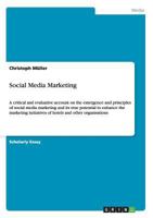 Social Media Marketing: A critical and evaluative account on the emergence and principles of social media marketing and its true potential to enhance the marketing initiatives of hotels and other orga 3656267847 Book Cover