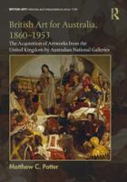 British Art for Australia, 1860-1953: The Acquisition of Artworks from the United Kingdom by Australian National Galleries 103247579X Book Cover