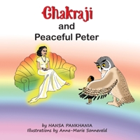 Chakraji and Peaceful Peter: Helping children build resilience using natural techniques 1914201043 Book Cover