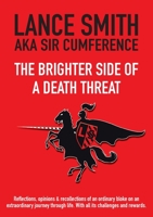 The Brighter Side of a Death Threat: Reflections, opinions & recollections of an ordinary bloke on an extraordinary journey through life. With all its challenges and rewards 0994530749 Book Cover