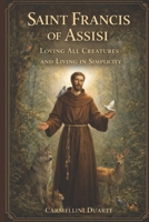 Saint Francis of Assisi: Loving All Creatures and Living in Simplicity (Cristianismo) B0GMX6JT1S Book Cover