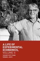 A Life of Experimental Economics, Volume II: The Next Fifty Years 3319984241 Book Cover