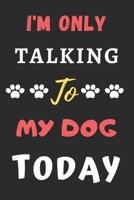 I'm Only Talking To My Dog Today: Funny Notebook with Blank Lined Pages 1659623677 Book Cover