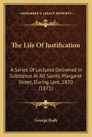 The Life of Justification, a Series of Lectures 1378560264 Book Cover