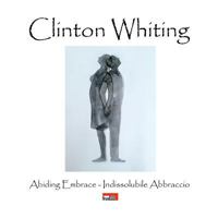 Clinton Whiting - Abiding Embrace / Indissolubile Abbraccio 0244631425 Book Cover