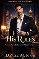 His Rules: A Slow-Burn Billionaire Romance Where One Rule Changes Everything B0GS9PWGXS Book Cover