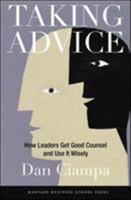 Taking Advice: How Leaders Get Good Counsel And Use It Wisely 1591396689 Book Cover