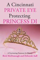 A Cincinnati Private Eye Protecting Princess Di: A Fascinating Footnote in History 1456757210 Book Cover