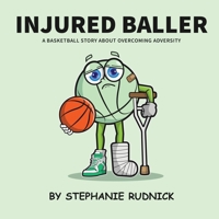 Injured Baller: A Basketball Story About Overcoming Adversity (Lil Baller Series) 1998463184 Book Cover