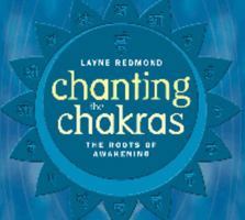 Chanting the Chakras: Roots of Awakening 1564559270 Book Cover