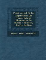 L' Etat Actuel et les Aspirations des Turco-Tatares Musulmans en Russie - Primary Source Edition 1289675376 Book Cover