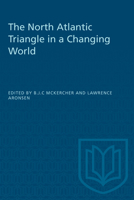 The North Atlantic Triangle In A Changing World: Anglo American Canadian Relations, 1902 1956 0802069576 Book Cover