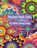 Motivational Mandala Activity: An Adult Coloring Book B0C6BWX9PD Book Cover
