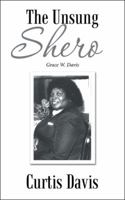 The Unsung Shero: Grace W. Davis 153203167X Book Cover