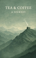 Tea & Coffee: A Journey B0GP6K2KDB Book Cover
