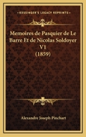 Memoires De Pasquier De Le Barre Et De Nicolas Soldoyer V1 (1859) 1160185107 Book Cover
