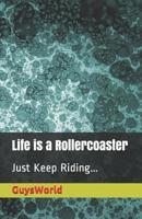 Life Is a Rollercoaster: Just Keep Riding 1980919313 Book Cover