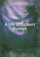 A Life of Gilbert Burnet: Bishop of Salisbury 116330977X Book Cover