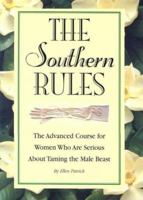 The Southern Rules: The Advanced Course for Women Who Are Serious About Taming the Male Beast 1581732325 Book Cover